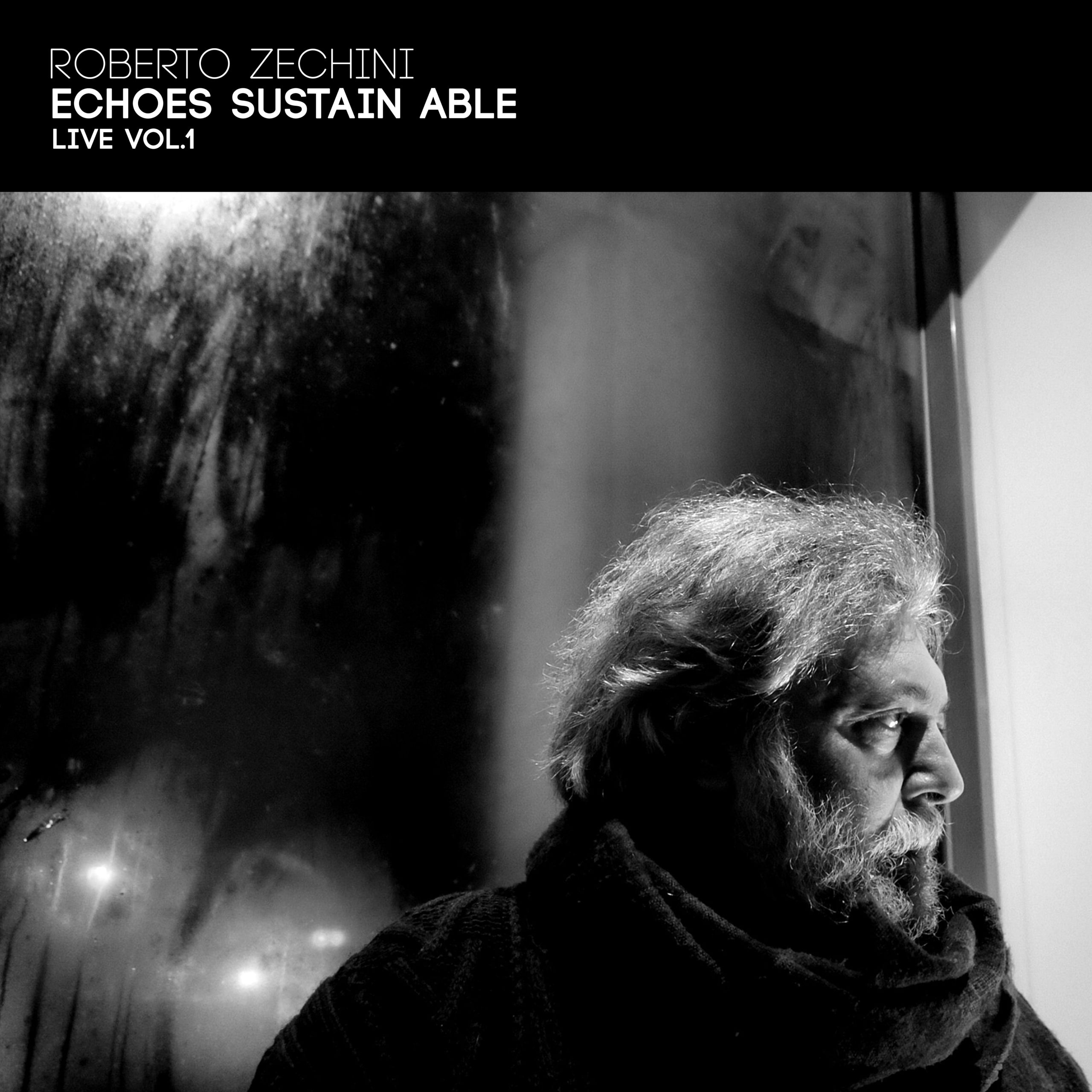 Roberto Zechini - Echoes Sustain Able (live vol.1) 2022